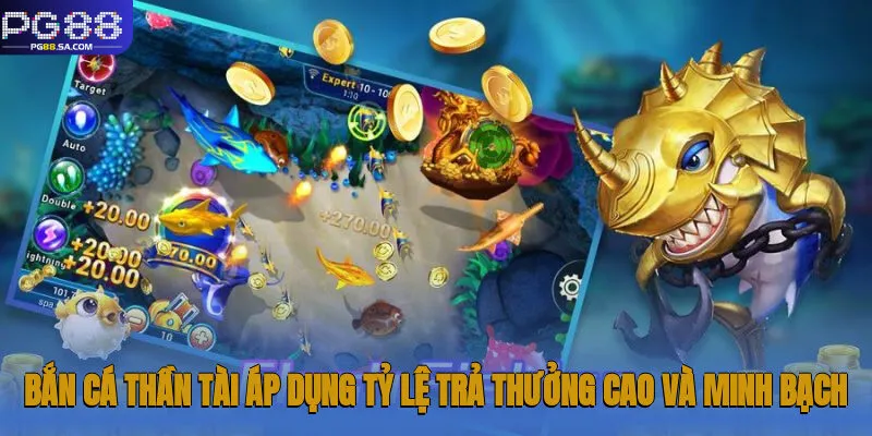 Bắn Cá Thần Tài áp dụng tỷ lệ trả thưởng cao và minh bạch