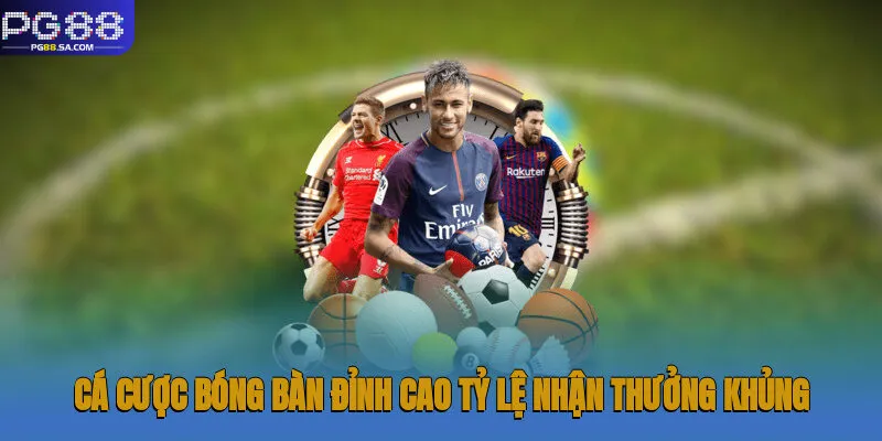 Cá cược bóng bàn đỉnh cao, tỷ lệ nhận thưởng khủng