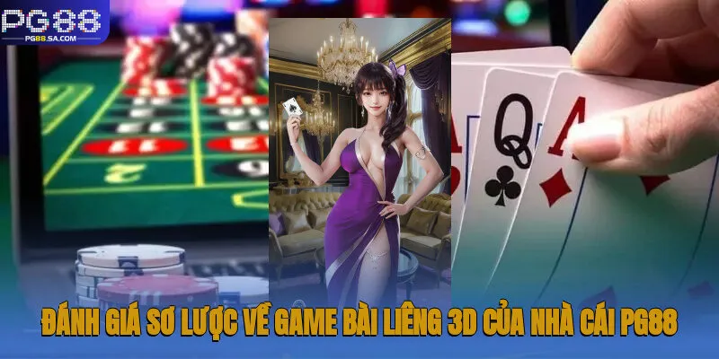 Đánh giá sơ lược về game bài Liêng 3D của nhà cái Pg88